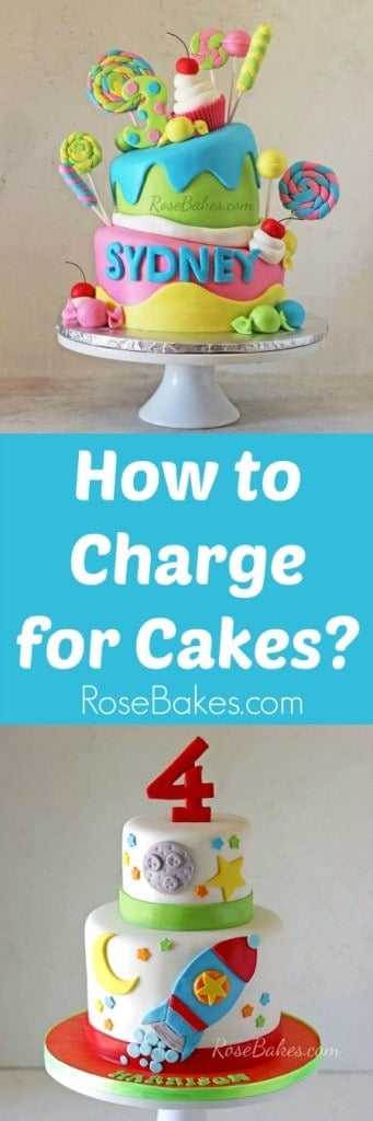 How to Charge for Cakes  - info on how to price cakes at RoseBakes.com with text for Pinterest